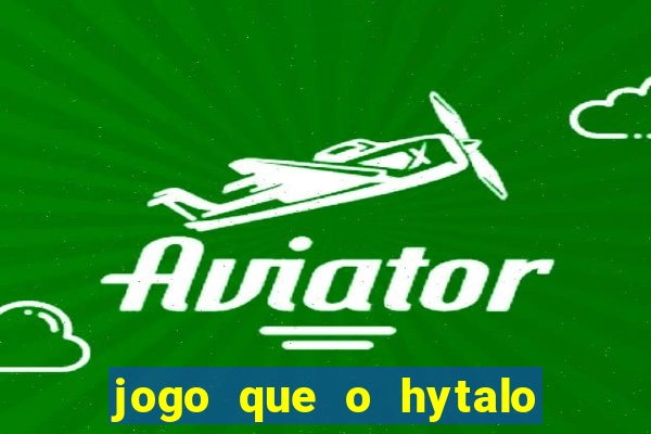 jogo que o hytalo santos joga para ganhar dinheiro